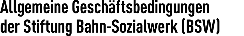 Allgemeine Gesch ftsbedingungen der Stiftung Bahn Sozialwerk (BSW)