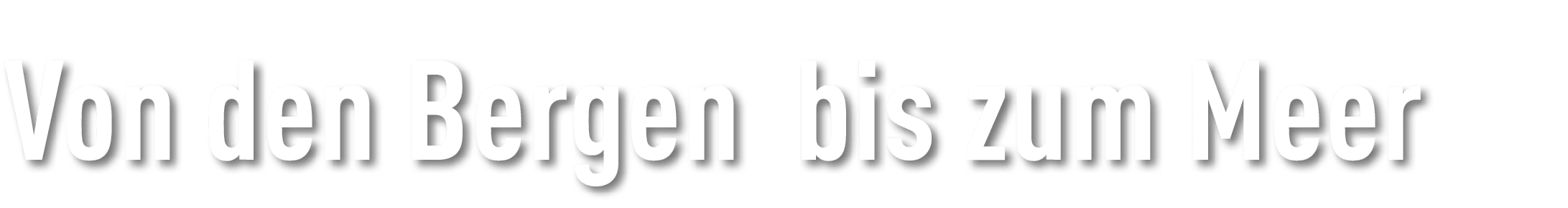 Von den Bergen bis zum Meer