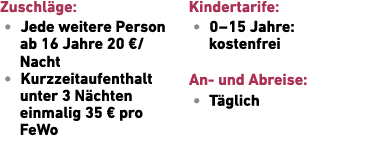 Zuschl ge: • Jede weitere Person ab 16 Jahre 20 €/Nacht • Kurzzeitaufenthalt unter 3 N chten einmalig 35 € pro FeWo K...