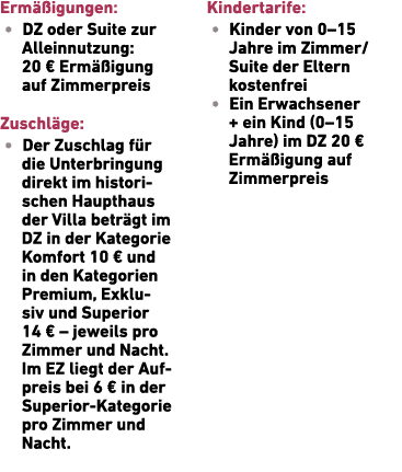 Erm igungen: • DZ oder Suite zur Allein­nutzung: 20 € Erm  igung auf Zimmerpreis Zuschl ge: • Der Zuschlag f r die U...