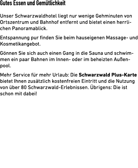 Gutes Essen und Gem tlichkeit Unser Schwarzwaldhotel liegt nur wenige Gehminuten von Ortszentrum und Bahnhof entfernt...