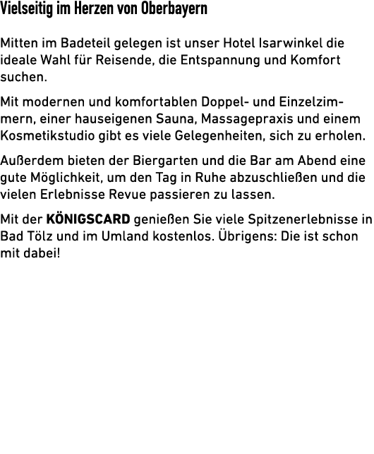 Vielseitig im Herzen von Oberbayern Mitten im Badeteil gelegen ist unser Hotel Isarwinkel die ­ideale Wahl f r Reisen...