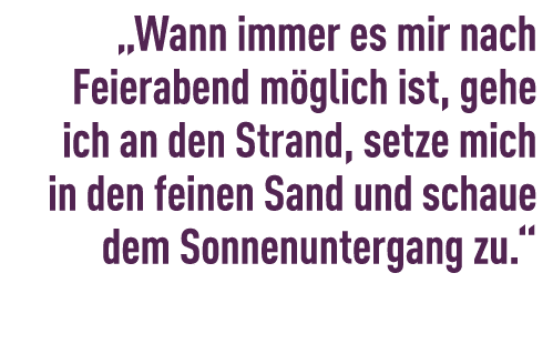 „Wann immer es mir nach ­Feierabend m glich ist, gehe ich an den Strand, setze mich in den feinen Sand und schaue dem...