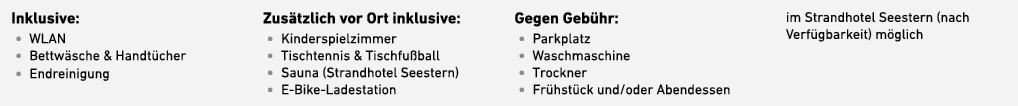 Inklusive: • WLAN • Bettw sche & Handt cher • Endreinigung Zus tzlich vor Ort inklusive: • Kinderspielzimmer • Tischt...