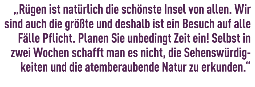 „R gen ist nat rlich die sch nste Insel von allen. Wir sind auch die gr te und deshalb ist ein Besuch auf alle F lle...
