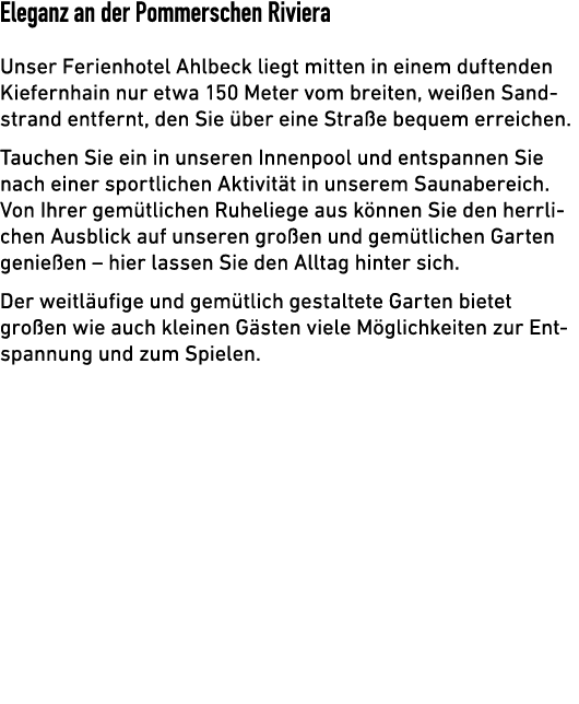 Eleganz an der Pommerschen Riviera Unser Ferienhotel Ahlbeck liegt mitten in einem duftenden ­Kiefernhain nur etwa 15...