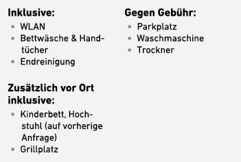 Inklusive: • WLAN • Bettw sche & Handt cher • Endreinigung Zus tzlich vor Ort inklusive: • Kinderbett, Hochstuhl (auf...