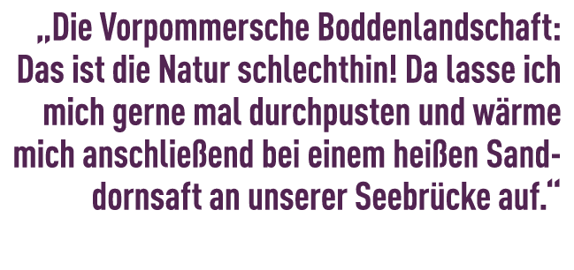 „Die Vorpommersche Boddenlandschaft: Das ist die Natur schlechthin! Da lasse ich mich gerne mal durchpusten und w rme...