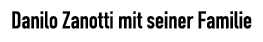 Danilo Zanotti mit seiner Familie