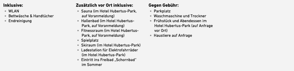 Inklusive: • WLAN • Bettw sche & Handt cher • Endreinigung Zus tzlich vor Ort inklusive: • Sauna (im Hotel Hubertus P...