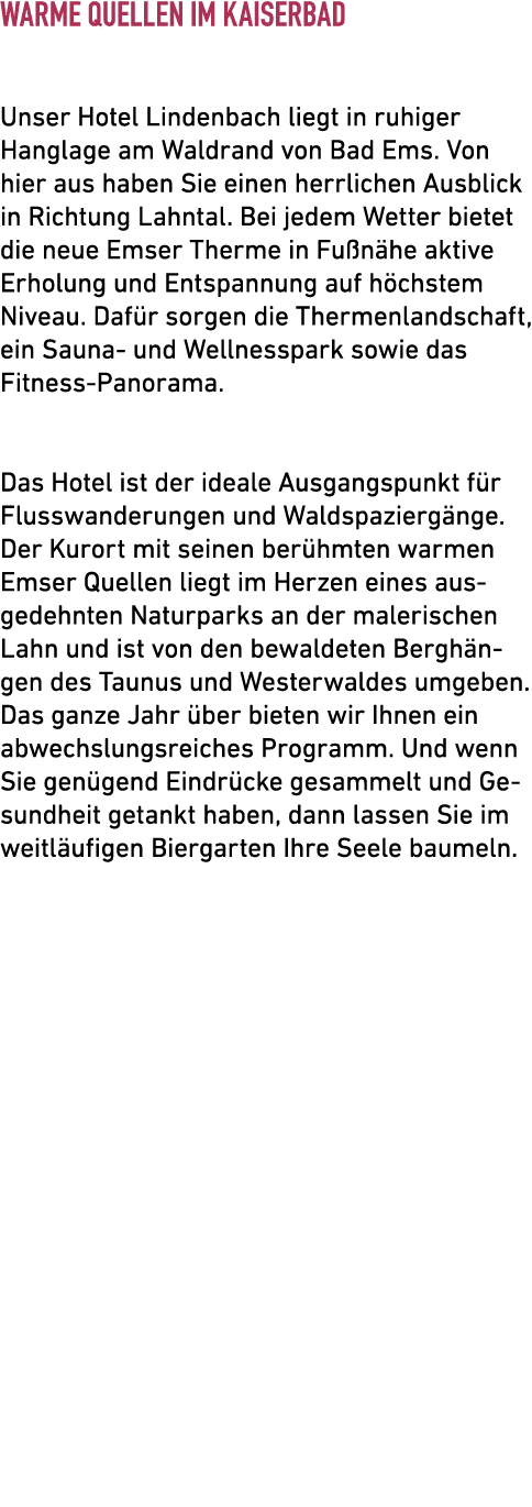 Warme Quellen im Kaiserbad Unser Hotel Lindenbach liegt in ruhiger Hanglage am Waldrand von Bad Ems. Von hier aus hab...