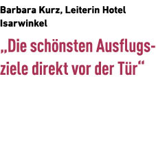 Barbara Kurz, Leiterin Hotel ­Isarwinkel „Die sch nsten Ausflugs­ziele direkt vor der T r“ 