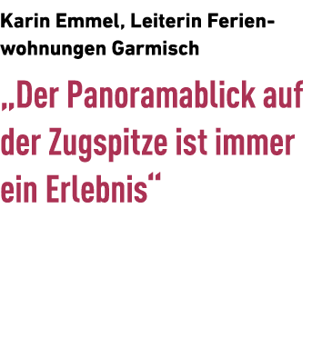 Karin Emmel, Leiterin Ferien­wohnungen Garmisch „Der Panoramablick auf der Zugspitze ist immer ein Erlebnis“ 