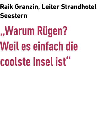 Raik Granzin, Leiter Strandhotel Seestern „Warum R gen? Weil es einfach die coolste Insel ist“ 