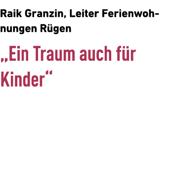 Raik Granzin, Leiter Ferienwohnungen R gen „Ein Traum auch f r ­Kinder“ 