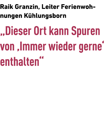Raik Granzin, Leiter Ferienwohnungen K hlungsborn „Dieser Ort kann Spuren von ‚Immer wieder gerne‘ enthalten“ 