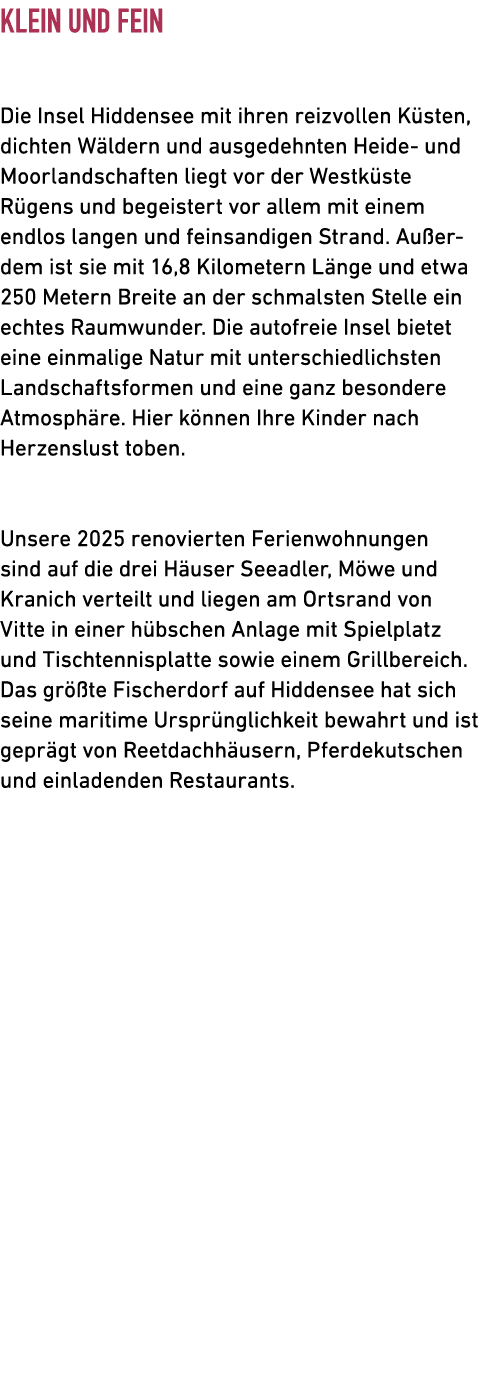 Klein und fein Die Insel Hiddensee mit ihren reizvollen ­K sten, dichten W ldern und ausgedehnten Heide und Moorlands...