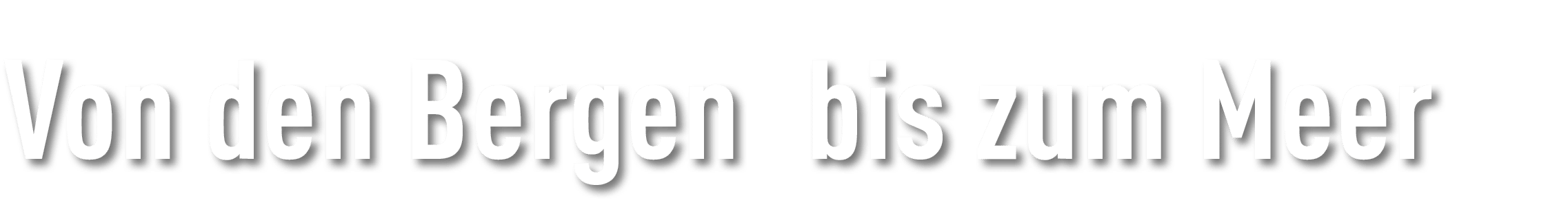 Von den Bergen bis zum Meer