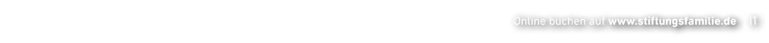 Online buchen auf www.stiftungsfamilie.de 11