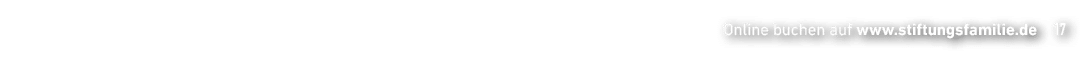 Online buchen auf www.stiftungsfamilie.de 17